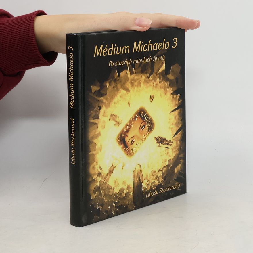 Libuše Steckerová Médium Michaela. 3, Po stopách minulých životů