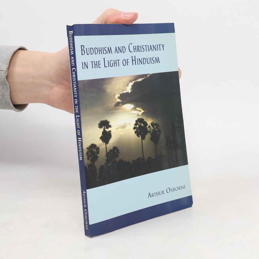 Arthur Osborne Buddhism And Christianity in the Light of Hinduism