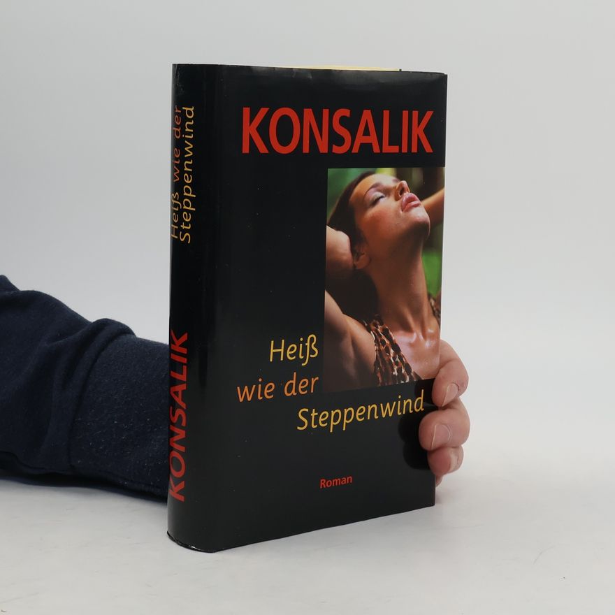 Heinz Günther Konsalik Heiß wie der Steppenwind