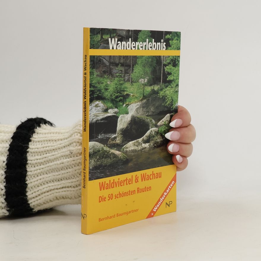 Bernhard Baumgartner Wandererlebnis Waldviertel und Wachau: Die 50 schönsten Touren