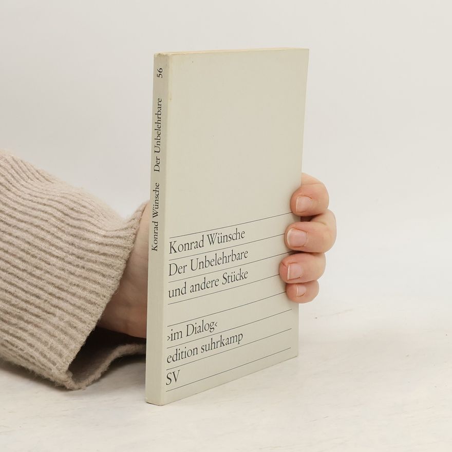 Konrad Wünsche Der Unbelehrbare und andere Stücke