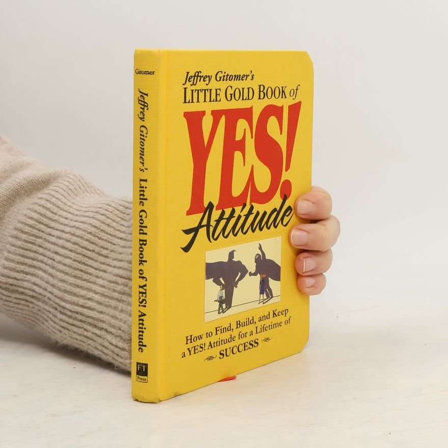 Jeffrey H. Gitomer Jeffrey Gitomer's little gold book of yes!