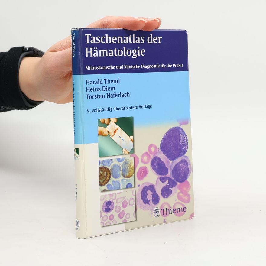 Harald Theml Taschenatlas der Hämatologie. Morphologische und klinische Diagnostik für die Praxis. 5., vollständig überarbeitete Auflage