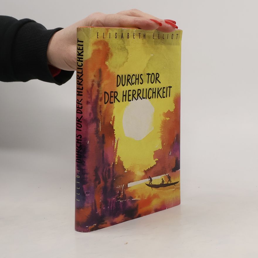 Elisabeth Elliot Durchs Tor der Herrlichkeit
