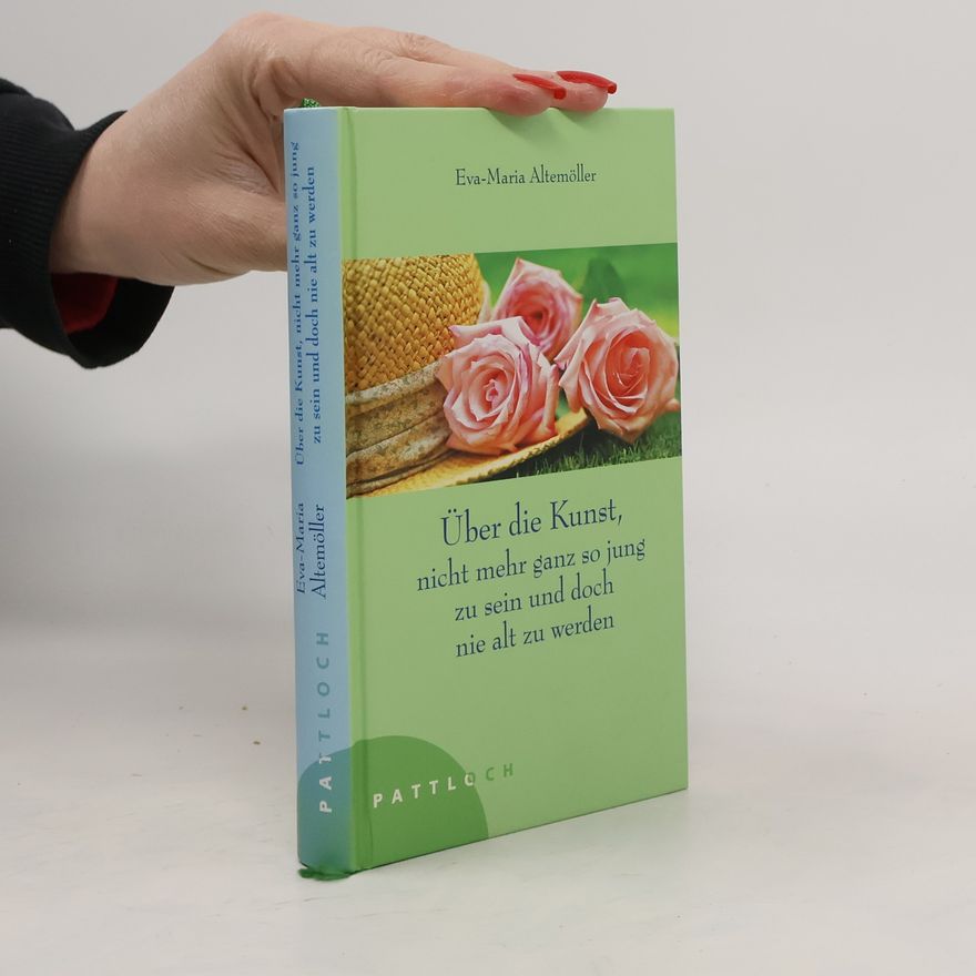 Eva-Maria Altemöller Über die Kunst, nicht mehr ganz so jung zu sein und doch nie alt zu werden