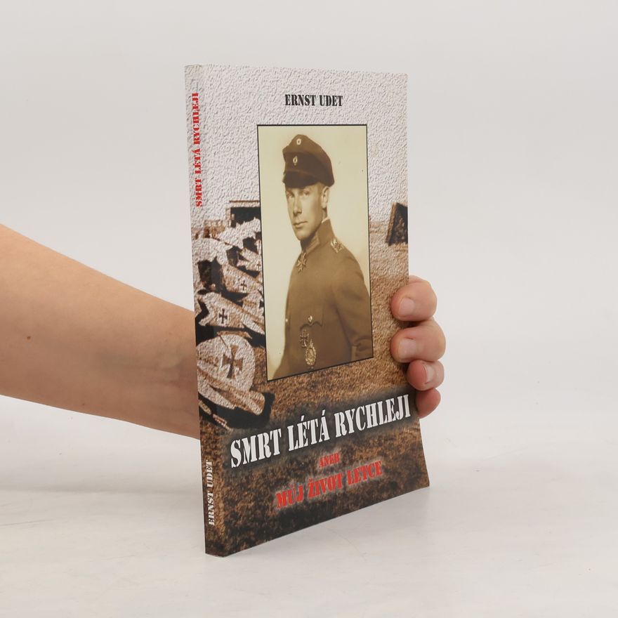 Ernst Udet Smrt létá rychleji aneb Můj život letce