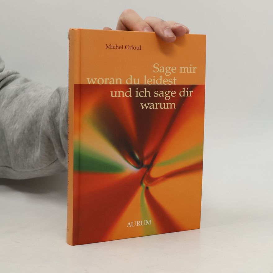 Michel Odoul Sage mir, woran du leidest, und ich sage dir warum