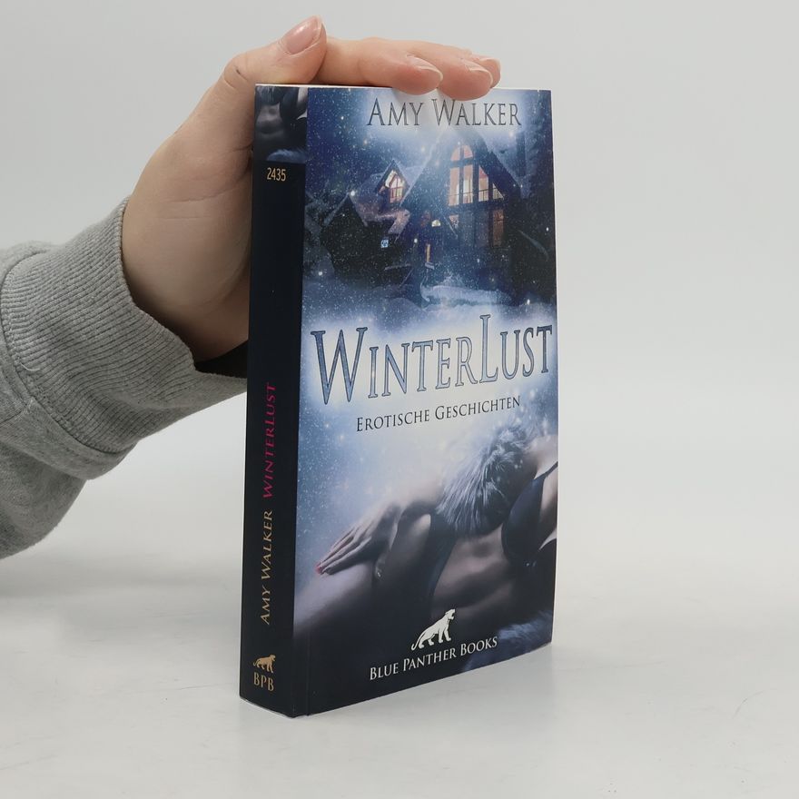 Amy Walker WinterLust | Erotische Geschichten. Zur kalten Jahreszeit geht’s besonders heiß zur Sache!