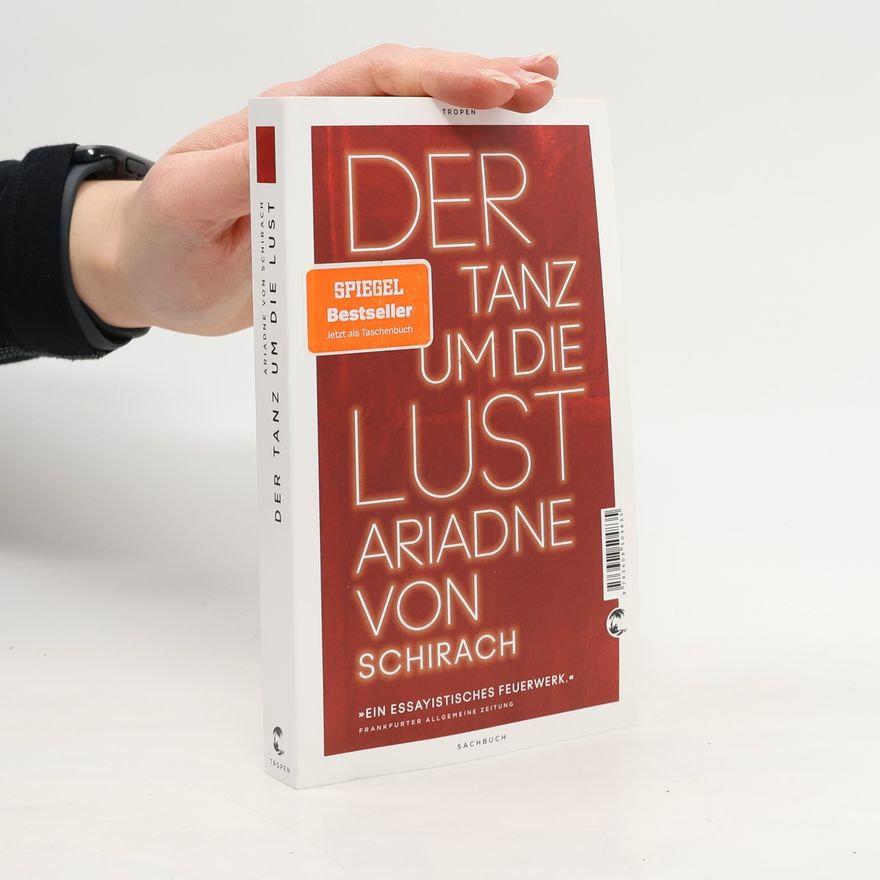 Ariadne von Schirach Der Tanz um die Lust