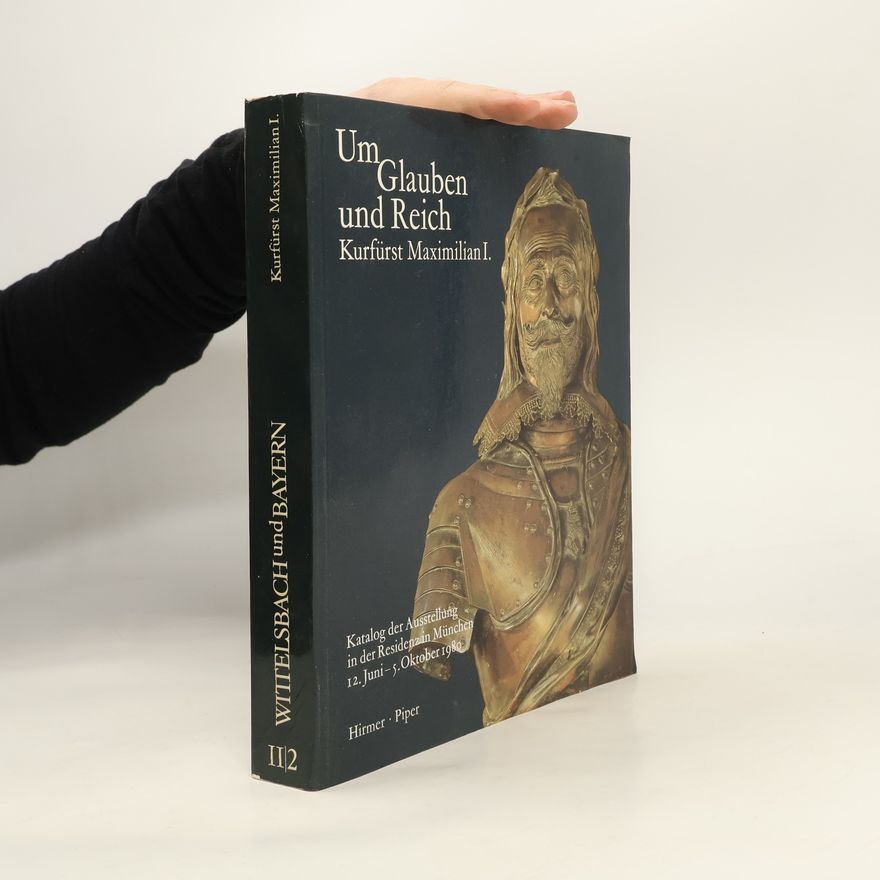 Hubert Glaser Wittelsbach und Bayern II/2. Um Glauben und Reich. Kurfürst Maximilian I.