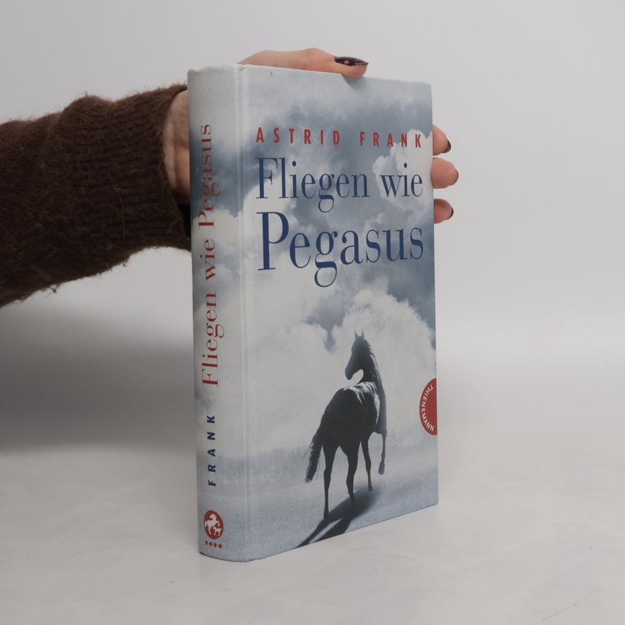 Astrid Frank Fliegen wie Pegasus