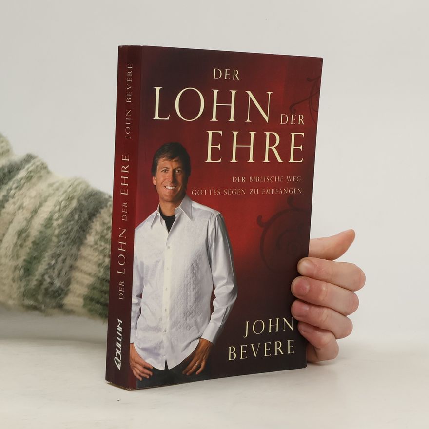 John Bevere Der Lohn der Ehre. Der biblische Weg, Gottes Segen zu empfangen