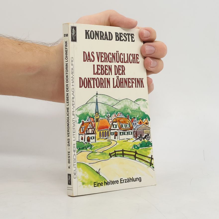 Konrad Beste Das vergnügliche Leben der Doktorin Löhnefink