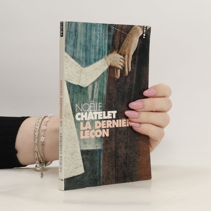 Noëlle Châtelet Le Dernière Leçon