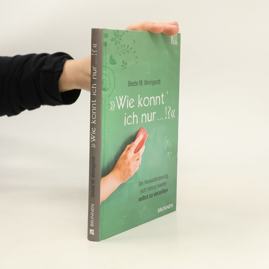 Beate M. Weingardt Wie konnt' ich nur ...!?