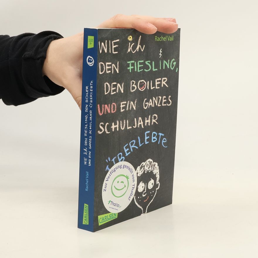 Rachel Vail Wie ich den Fiesling, den Boiler und ein ganzes Schuljahr überlebte