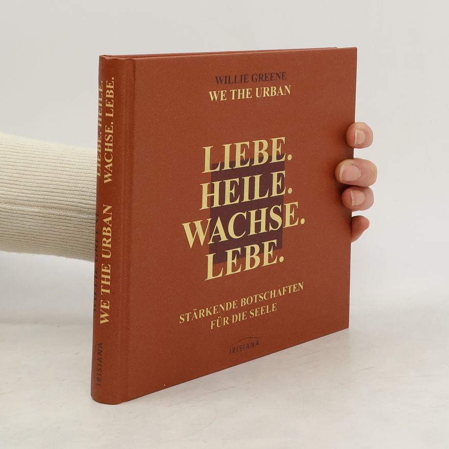 Willie Greene Liebe. Heile. Wachse. Lebe.