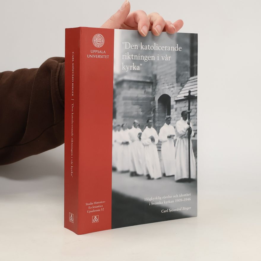 Carl Sjösvärd Birger Studia Historico-Ecclesiastica Upsaliensia - 52: Den katolicerande riktningen i vår kyrka