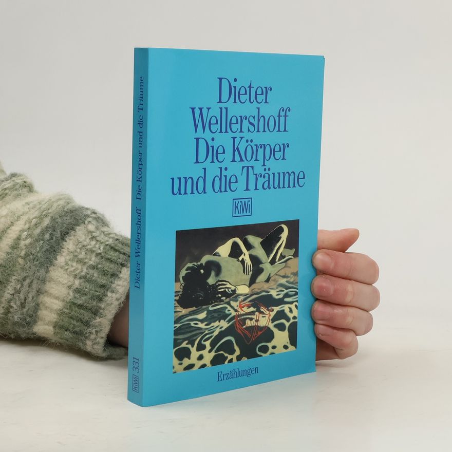 Dieter Wellershoff Die Körper und die Träume