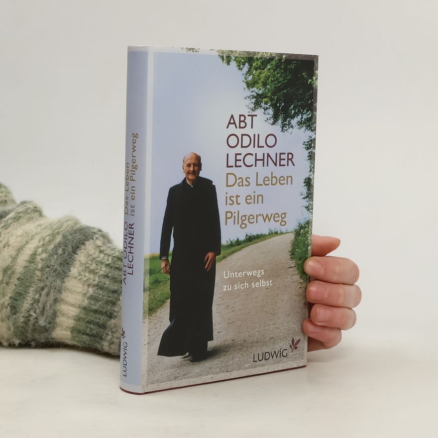 Odilo Abt Lechner Das Leben ist ein Pilgerweg