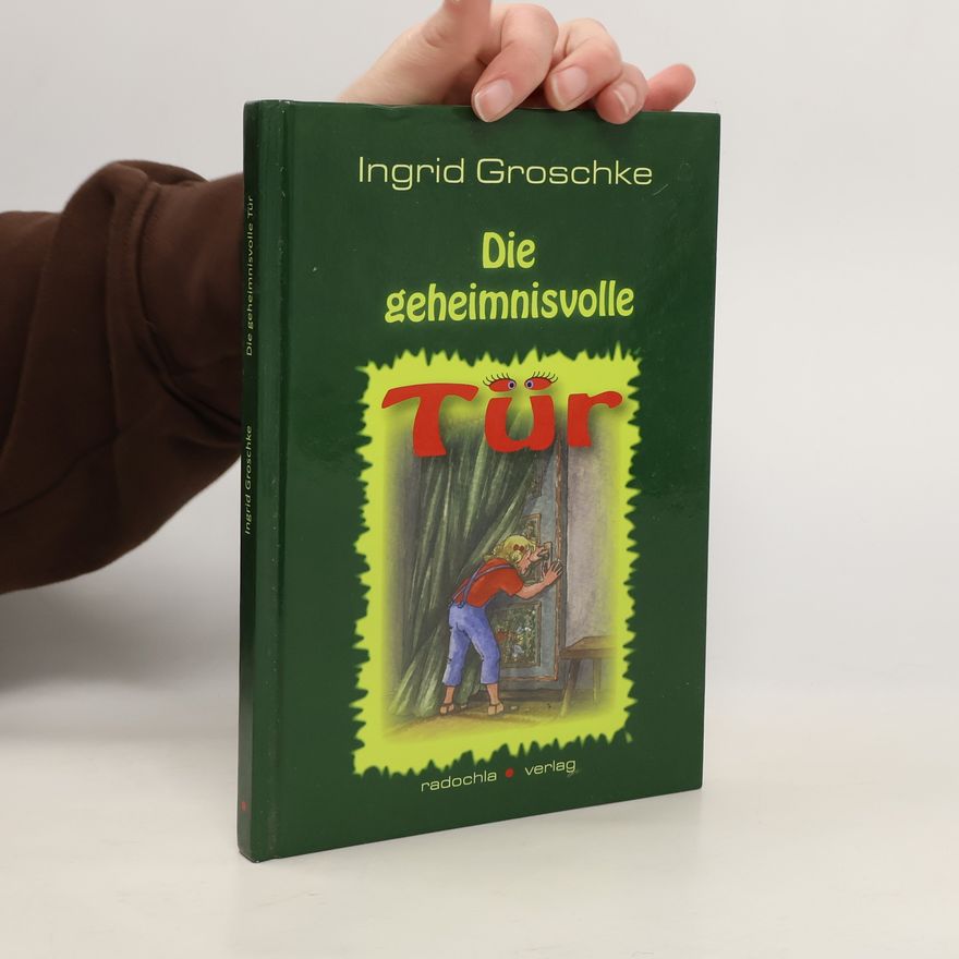 Ingrid Groschke Die geheimnisvolle Tür