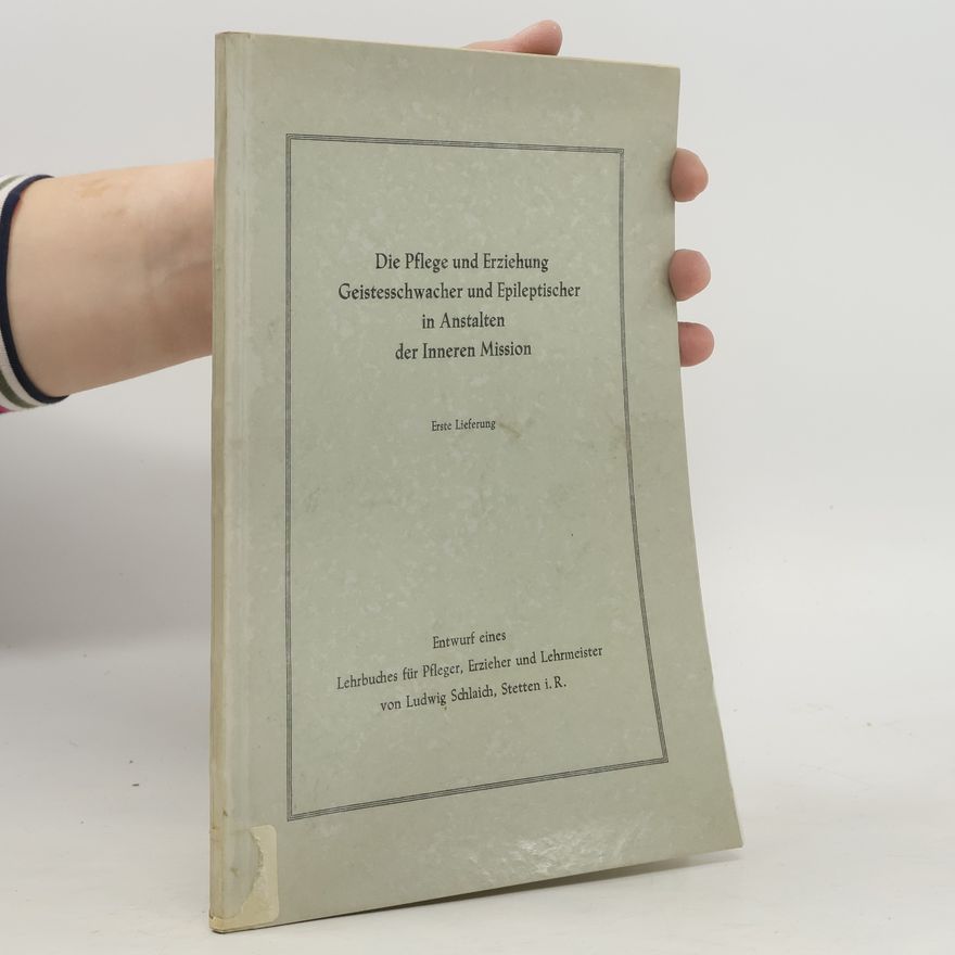 Various authors Die Pflege und Erziehung Geistesschwacher und Epileptischer in Anstalten