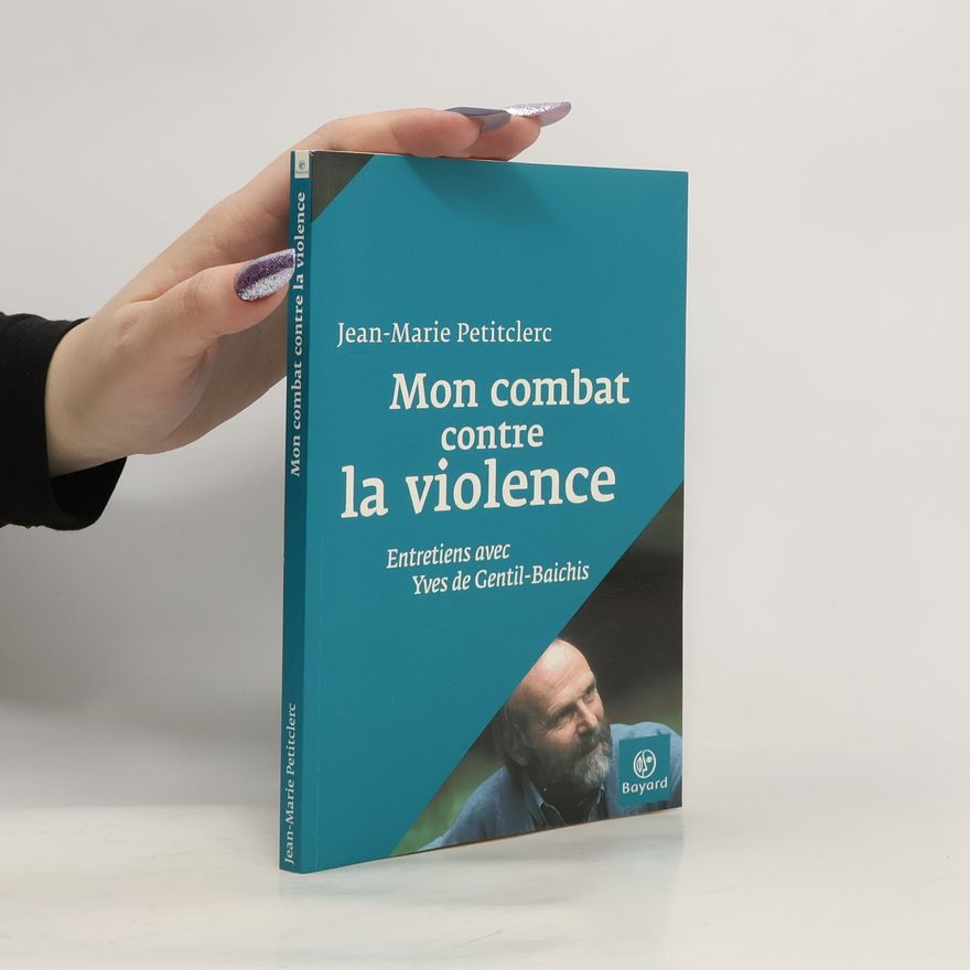 Yves De Gentil-Baichis Mon combat contre la violence