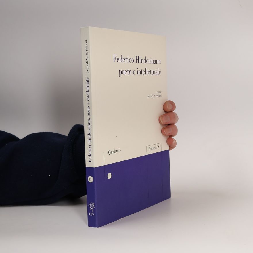 Matteo M. Pedroni Quaderni della Sezione di Italiano dell'Università di Losanna - 13: Federico Hindermann poeta e intellettuale