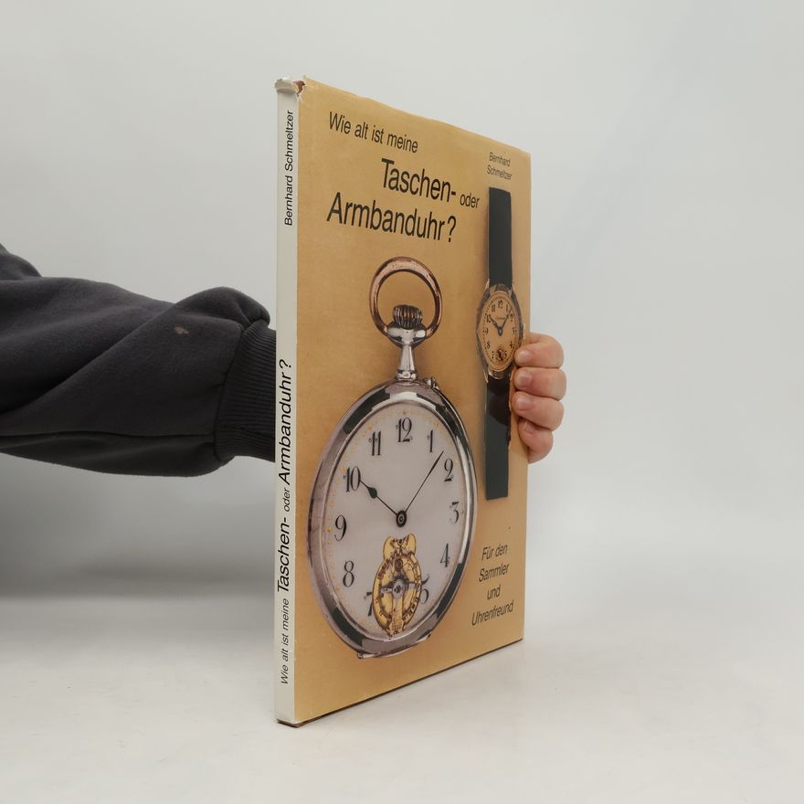 Bernhard Schmeltzer Wie alt ist meine Taschen- oder Armbanduhr?