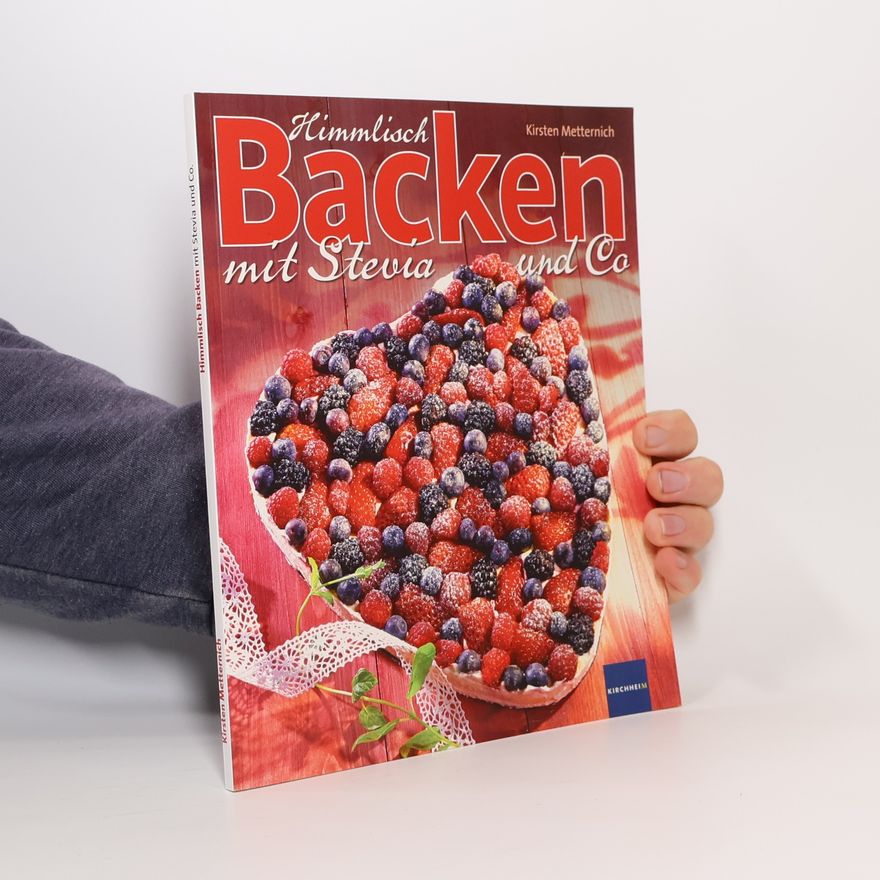 Kirsten Metternich von Wolff Himmlisch Backen mit Stevia und Co