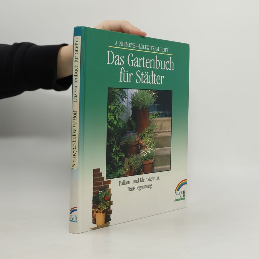 Martina Hoff Das Gartenbuch für Städter. Balkon- und Kleinstgärten, Hausbegrünung