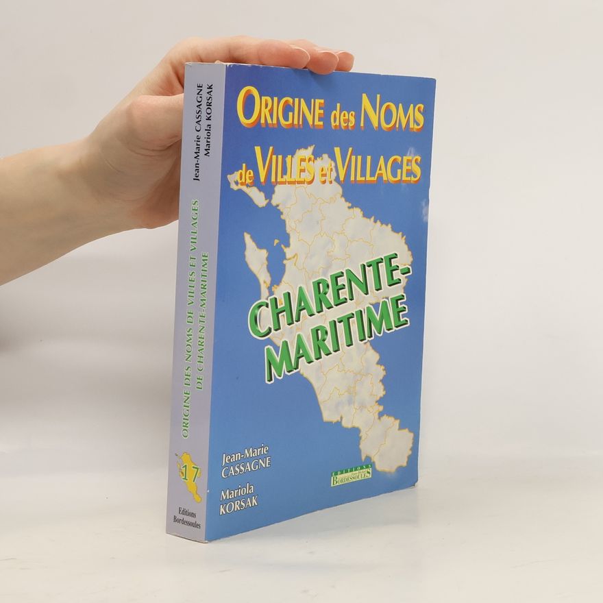 Jean-Marie Cassagne Origine des noms de villes et villages de la Charente-Maritime