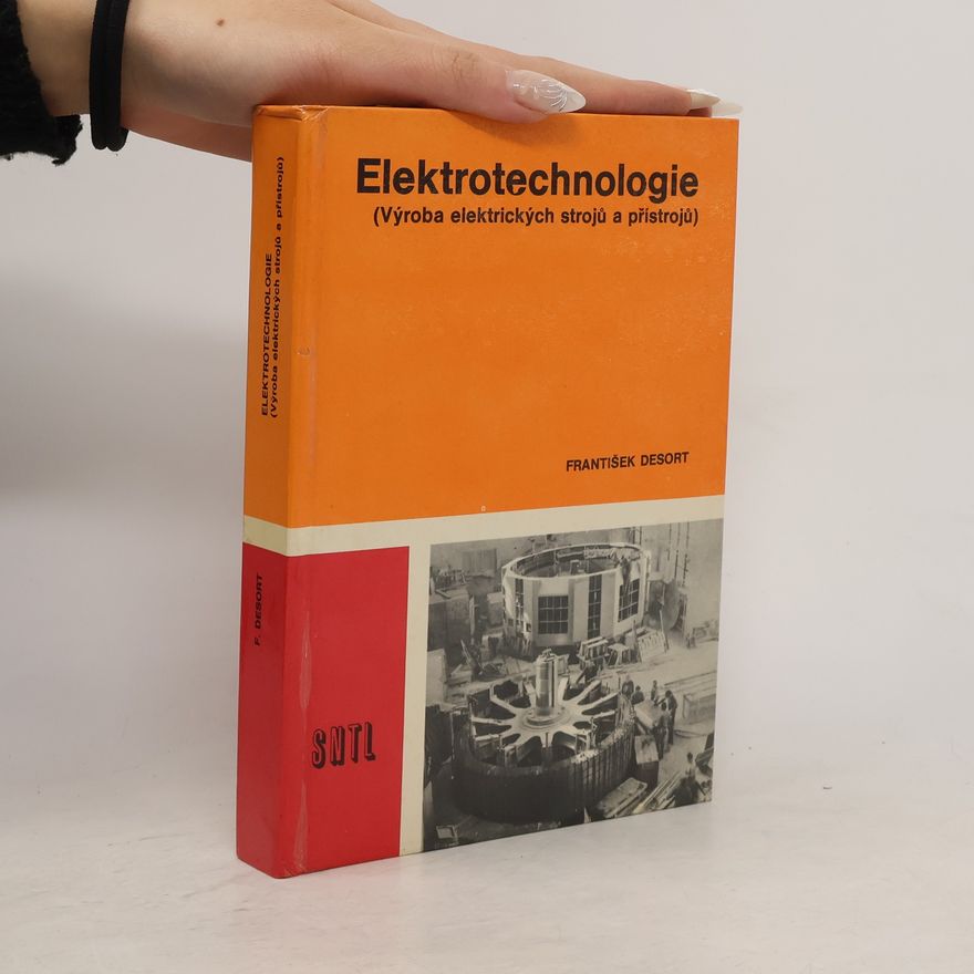 František Desort Elektrotechnologie. Výroba elektrických strojů a přístrojů