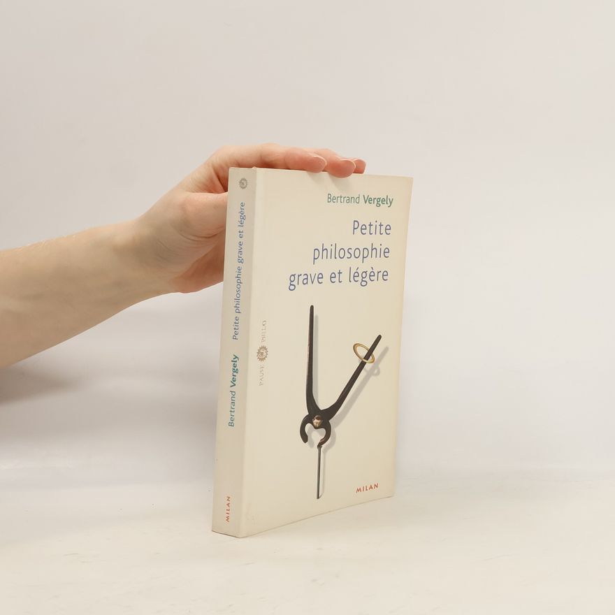 Bertrand Vergely Petite philosophie grave et légère