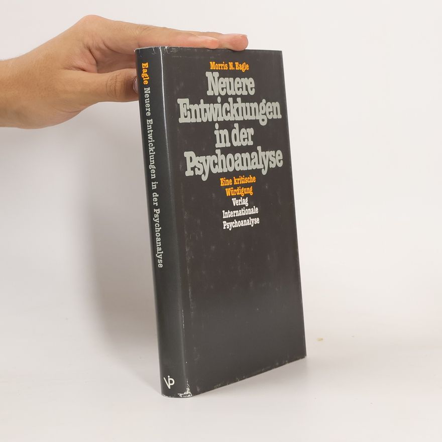 Morris N. Eagle Neuere Entwicklungen in der Psychoanalyse