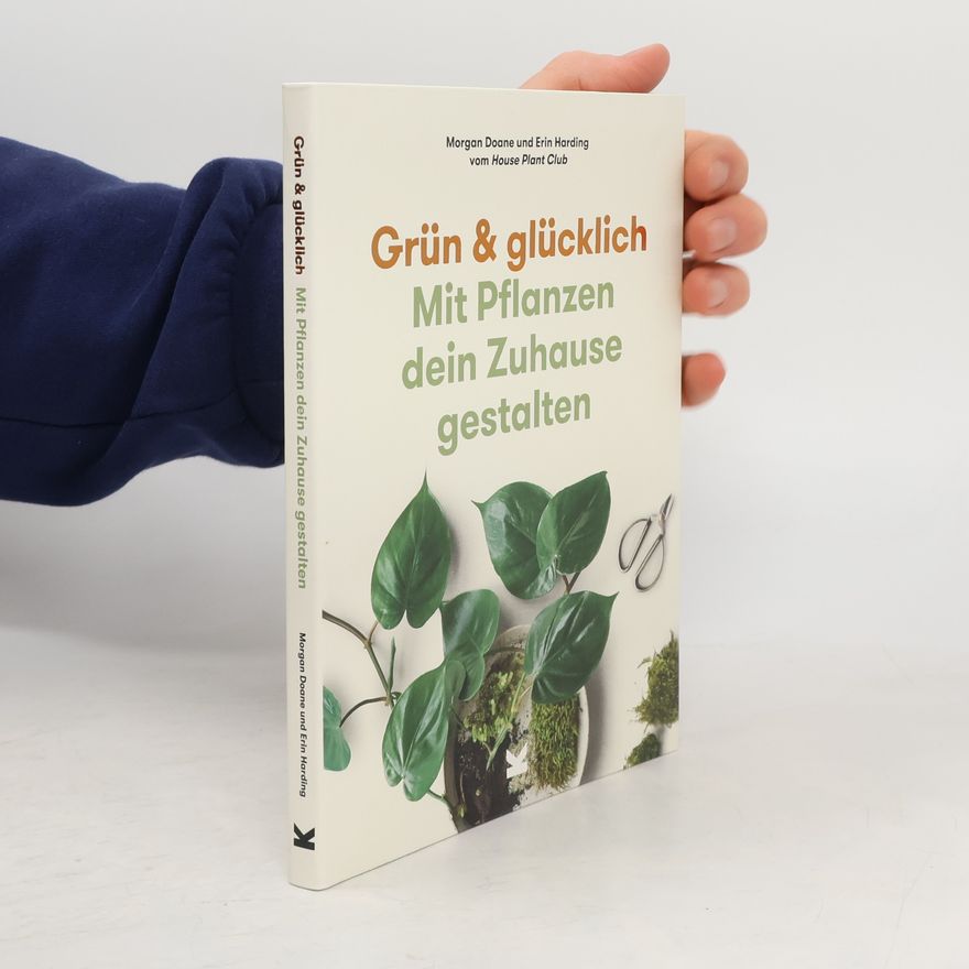 Morgan Doane Grün & Glücklich. Mit Pflanzen dein Zuhause gestalten