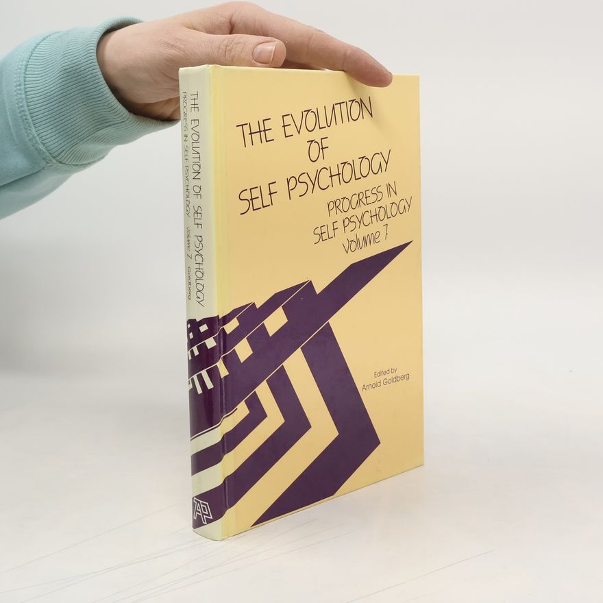 Arnold I. Goldberg Progress in Self Psychology - 7: The Evolution of Self Psychology