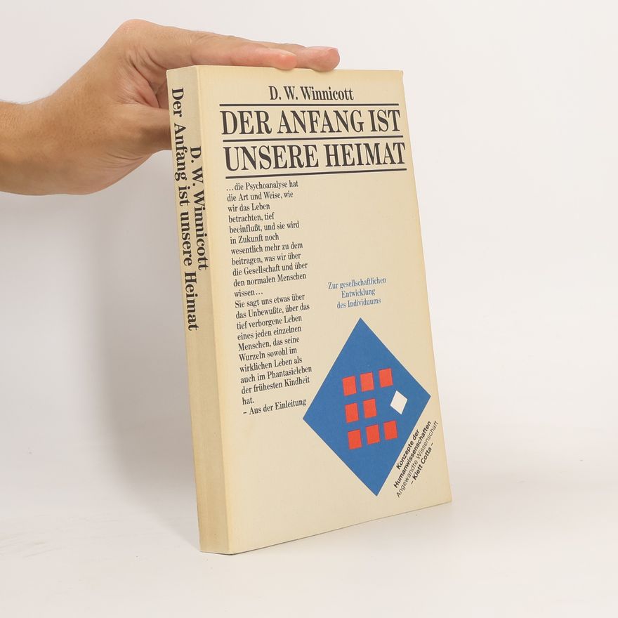 Donald Winnicott Der Anfang ist unsere Heimat. Essays zur gesellschaftlichen Entwicklung des Individuums