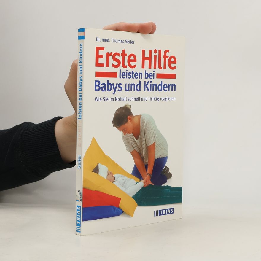 Thomas Johannes Seiler Erste Hilfe leisten bei Babys und Kindern