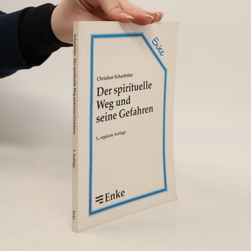 Christian Scharfetter Der spirituelle Weg und seine Gefahren - 3., ergänzte Auflage