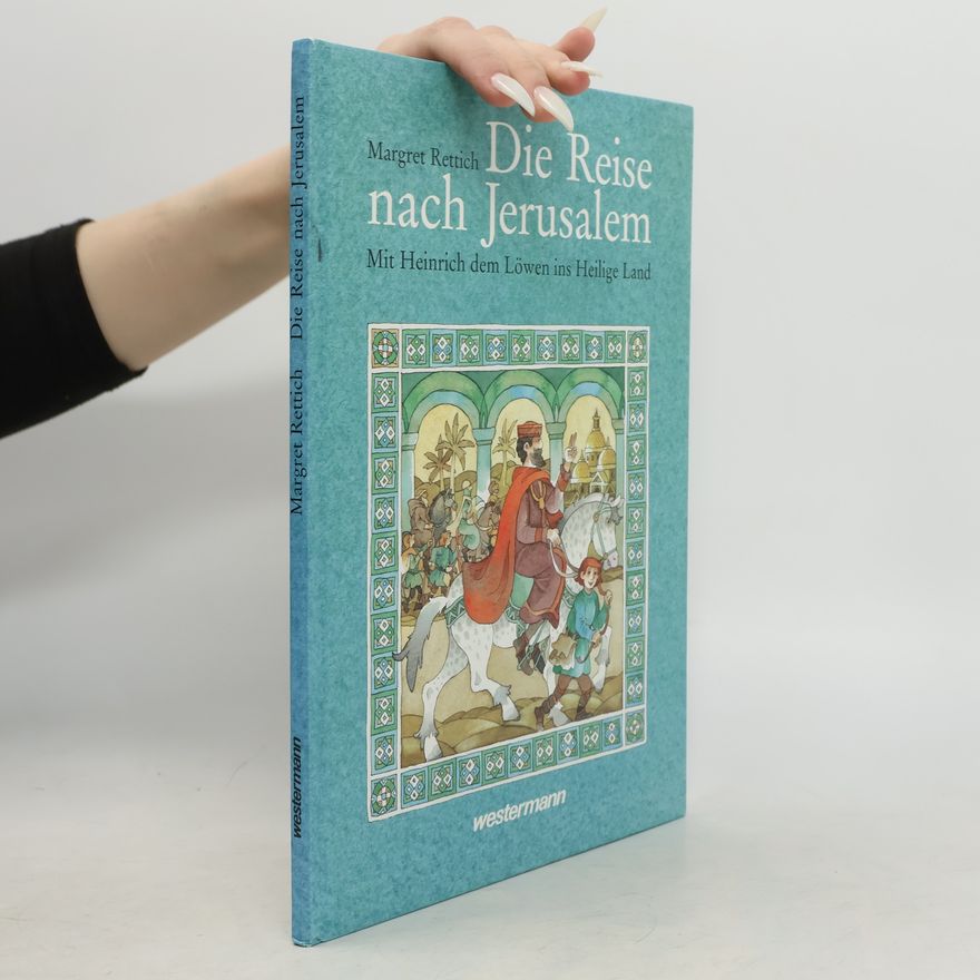 Margret Rettich Die Reise nach Jerusalem Mit Heinrich dem Loewen ins Heilige Land