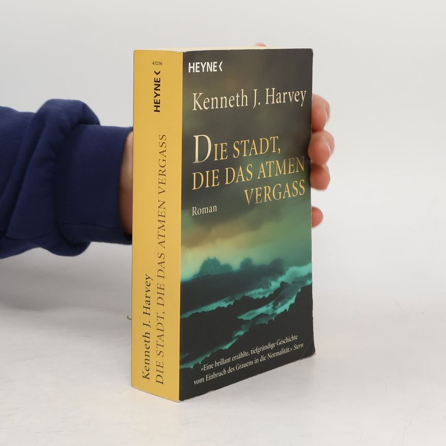 Kenneth J. Harvey Die Stadt die das Atmen vergass