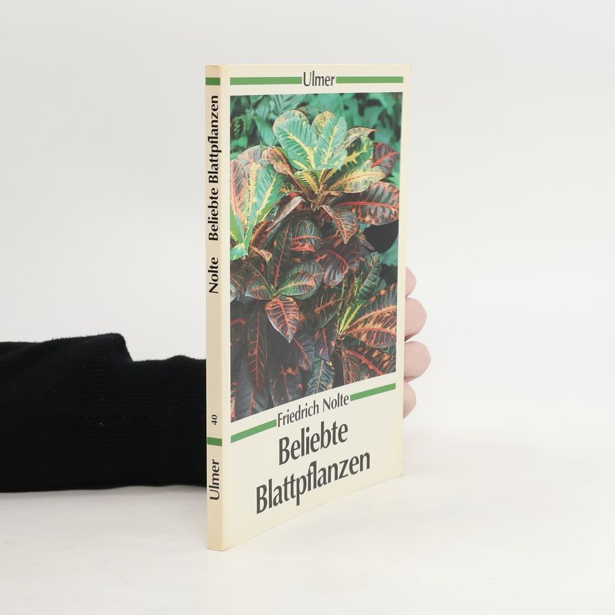 Friedrich Nolte Ulmer Taschenbücher: Beliebte Blattpflanzen