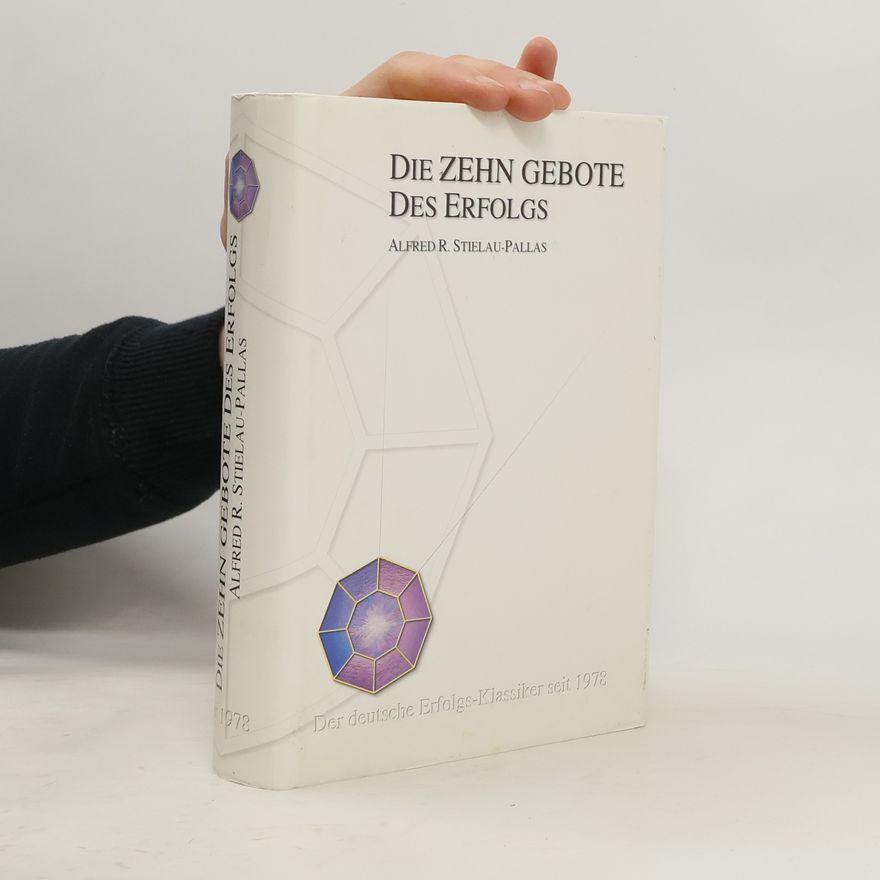 Alfred R. Stielau-Pallas Die zehn Gebote des Erfolgs