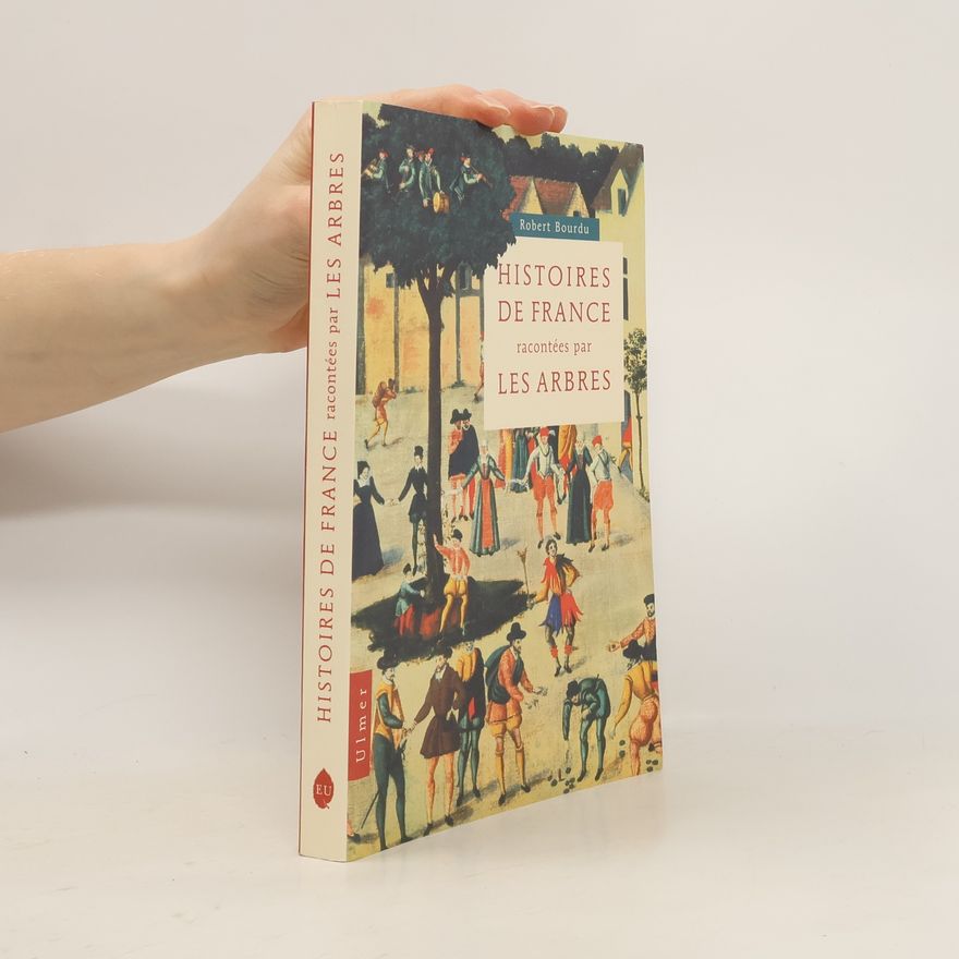 Robert Bourdu Histoires de France racontées par les arbres
