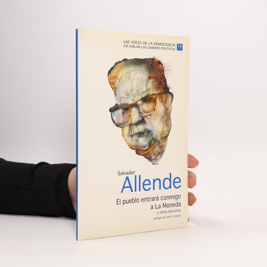 Salvador Allende El pueblo entrará conmigo a La Moneda y otros discursos