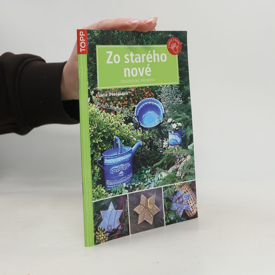 Lucie Dvořáková Zo starého nové : originálne premeny