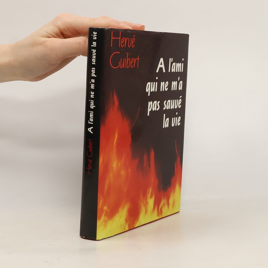 Hervé Guibert À l'ami qui ne m'a pas sauvé la vie