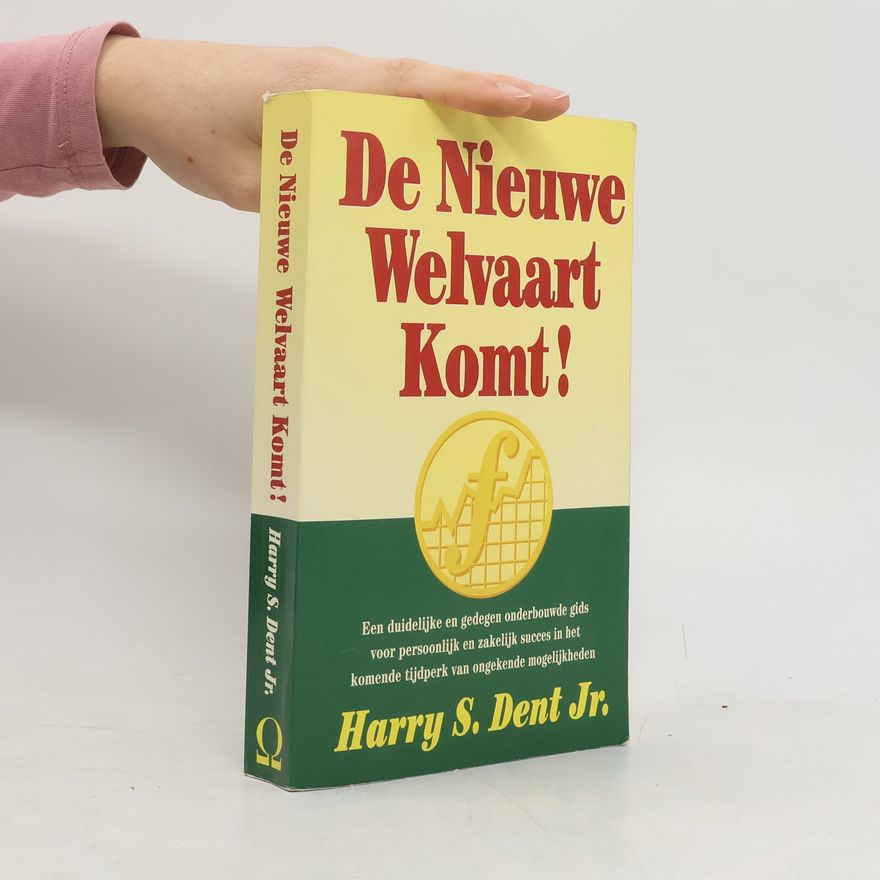 Harry S. Dent, Jr. De nieuwe welvaart komt!