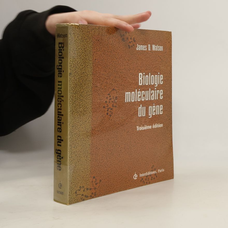 James Dewey Watson Biologie moléculaire du gène - Troisième édition